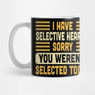 I Have Selective Hearing You Weren't Selected Today Vintage Mug